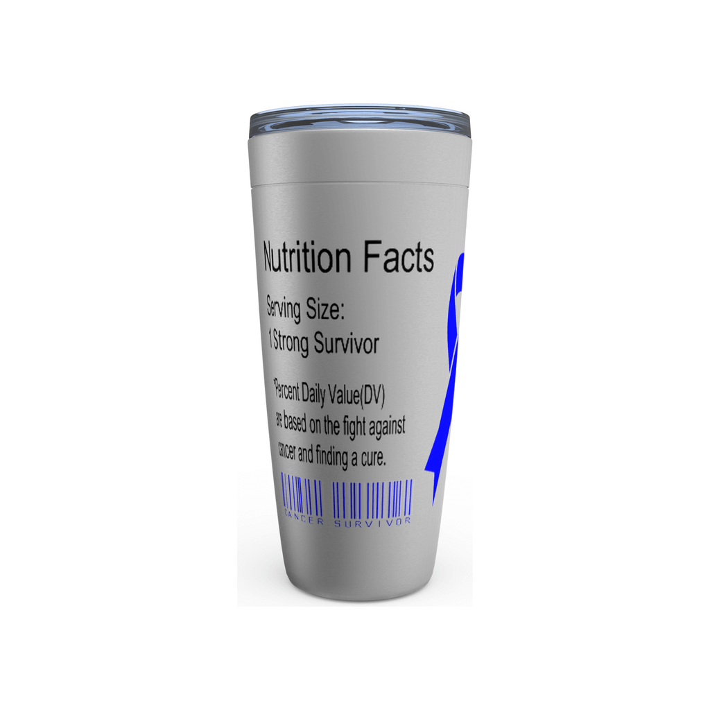 A Cancer Survivor's 20oz. Stainless Steel Tumbler with a clear lid displays a label that reads "Nutrition Facts." It states the serving size as "1 Strong Survivor" and details "Percent Daily Value based on the fight against cancer and finding a cure." A blue ribbon and "Cancer Survivor" text adorn the cup, which also features double-wall insulation.