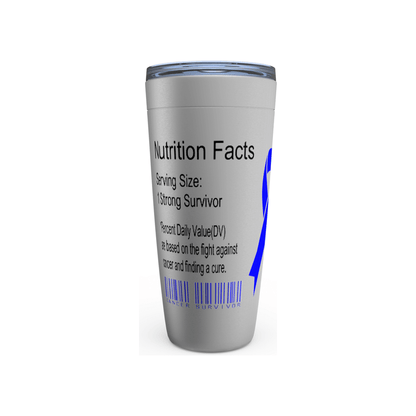 A Cancer Survivor's 20oz. Stainless Steel Tumbler with a clear lid displays a label that reads "Nutrition Facts." It states the serving size as "1 Strong Survivor" and details "Percent Daily Value based on the fight against cancer and finding a cure." A blue ribbon and "Cancer Survivor" text adorn the cup, which also features double-wall insulation.